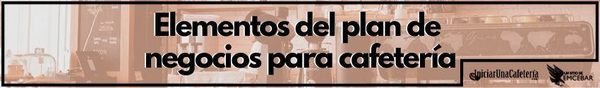 plan de negocios cafeteria
