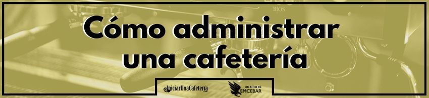 Cómo administrar una cafetería