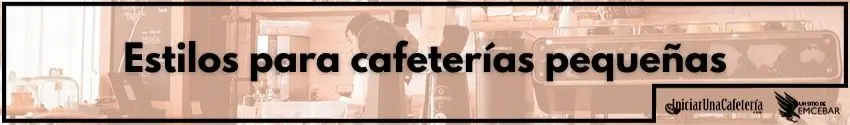Estilos para cafeterías pequeñas