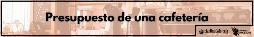 Presupuesto de una cafetería