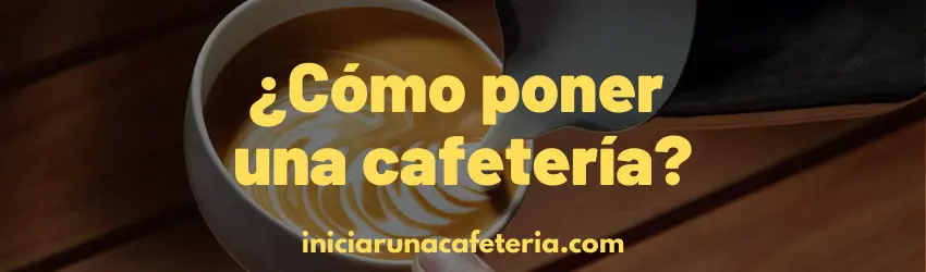 ¿Cómo poner una cafetería?