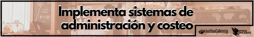 Implementa sistemas de administración y costeo