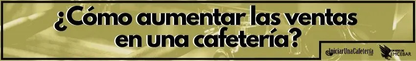 ¿Cómo aumentar las ventas en una cafetería?