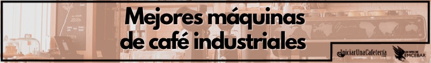 Mejores máquinas de café industriales