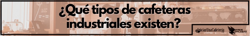 ¿Qué tipos de cafeteras industriales existen?