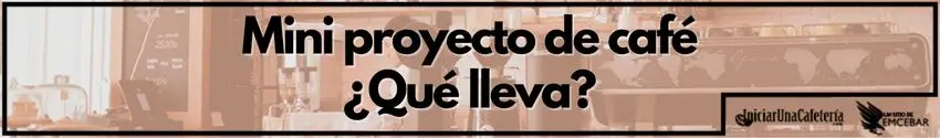Mini proyecto de café - ¿Qué lleva?