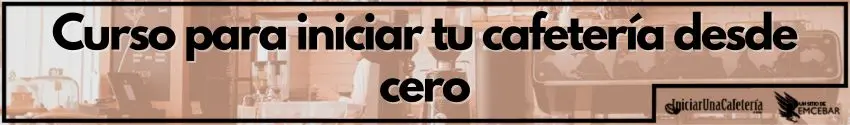 Curso para iniciar tu cafetería desde cero 