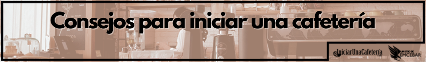Consejo para iniciar una cafetería