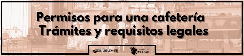 Permisos para una cafetería | Trámites y requisitos legales