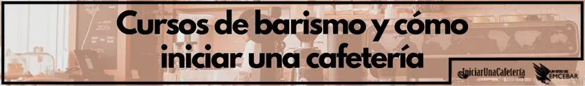Curso de barismo y cómo iniciar una cafetería 